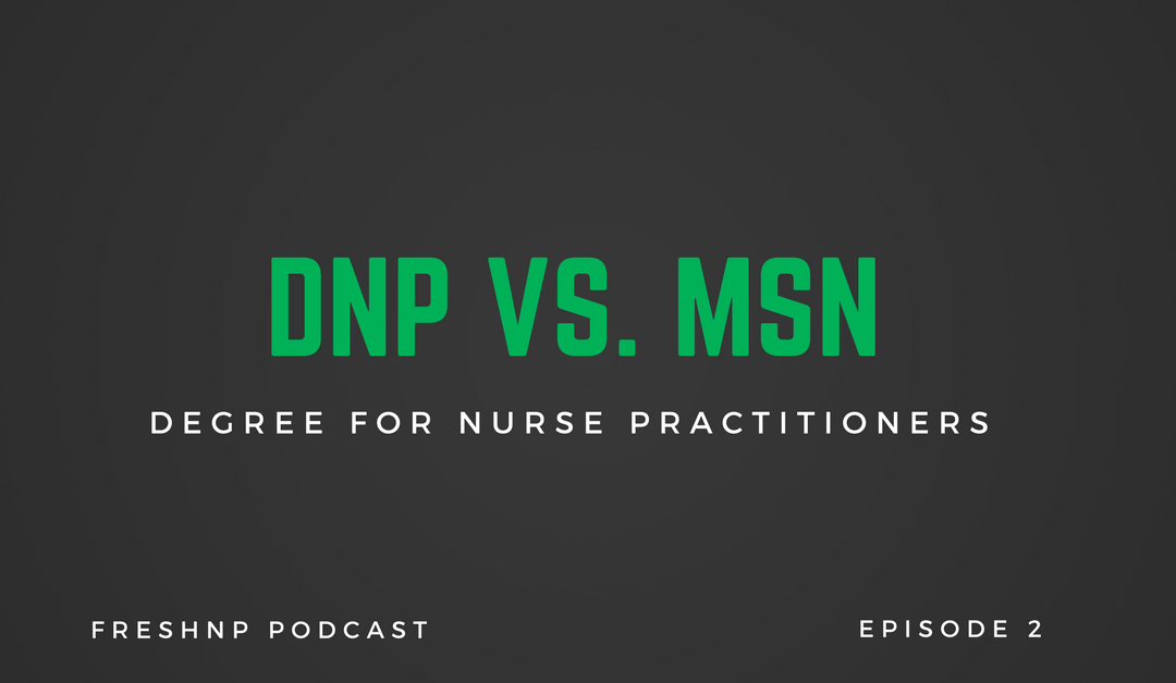 The Dnp Vs Msn Degree For Nurse Practitioners Ep 2 Freshnp
