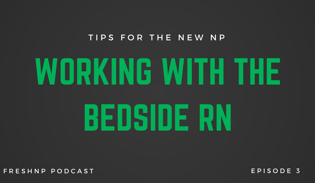 Tips for the New NP – Working With the Bedside RN | Ep. 3