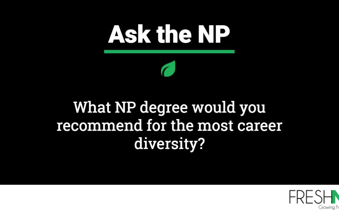What NP degree would you recommend for the most career diversity?