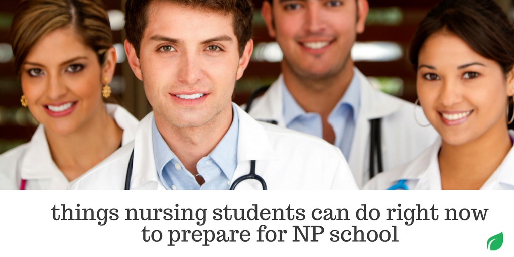 Things Nursing Students Can Do Right Now to Prepare for NP School