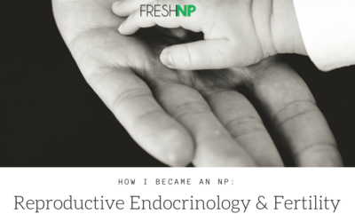 How I became an NP: Reproductive Endocrinology and Infertility